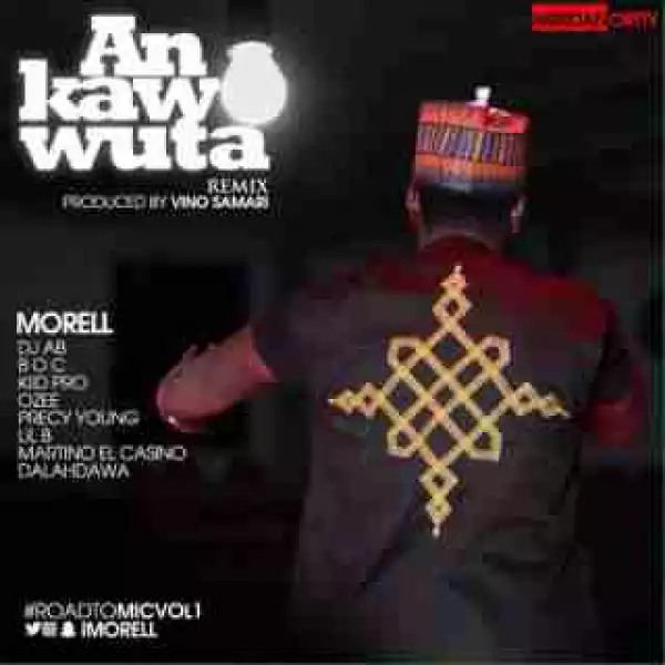 Morell - An Kawo Wuta (Remix) (ft. DJ Abba, BOC, Kiid Pro, Precy Young, Ozee, Lil B & Martino El Casino)